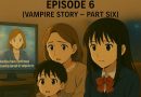 Part 6 from the vampire story, it's related of emotional conflict with Mary, that makes the story being more clarity